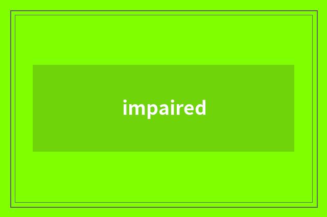 impaired