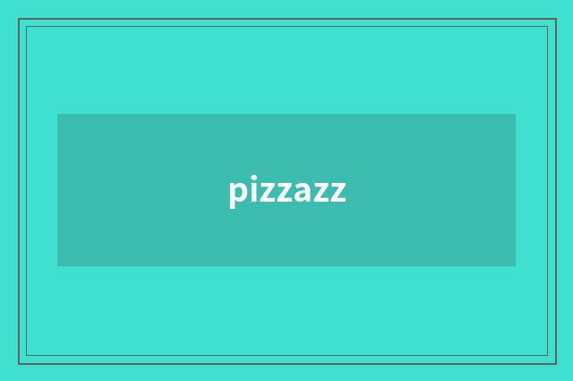 pizzazz