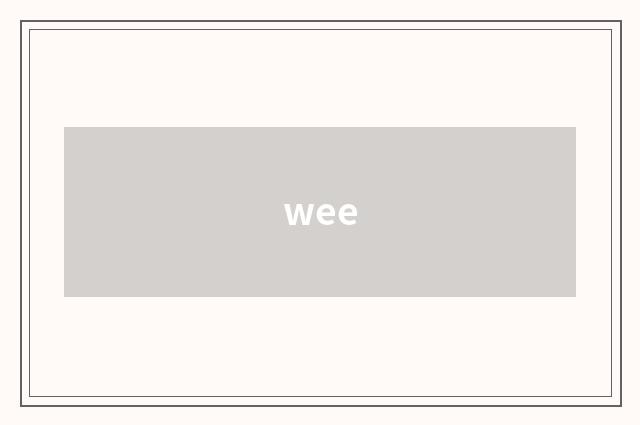 wee