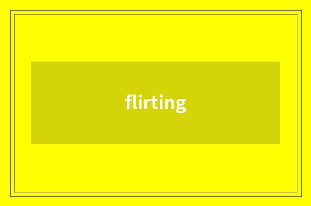 flirting
