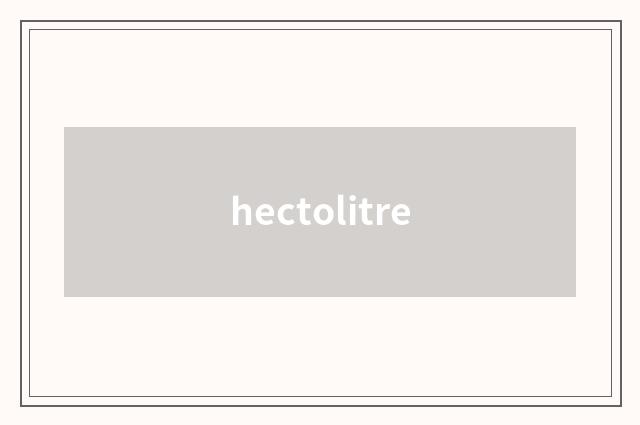 hectolitre