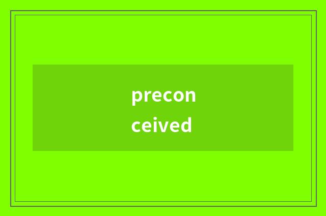 preconceived
