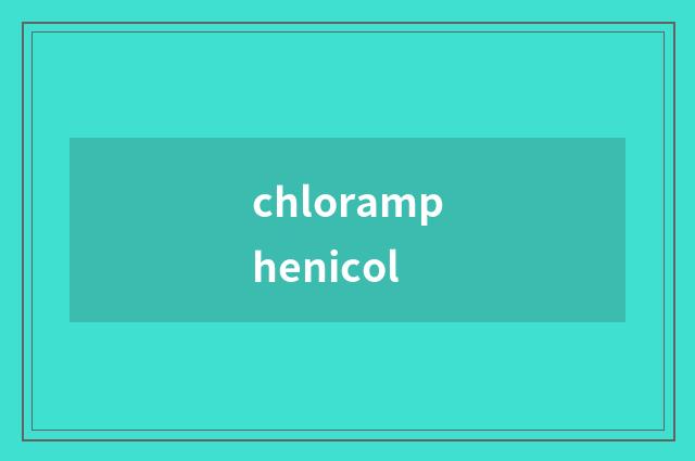 chloramphenicol