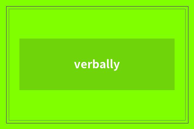 verbally