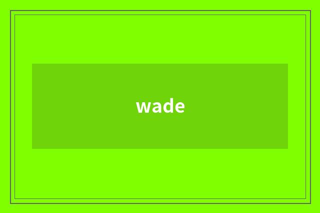 wade