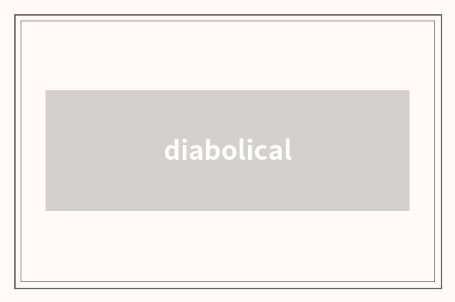 diabolical