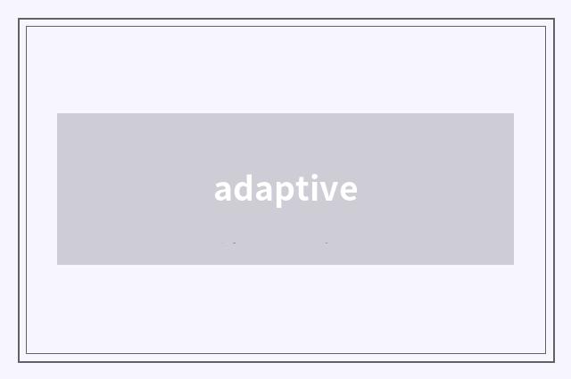 adaptive