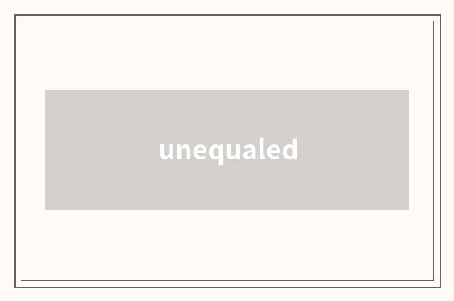 unequaled
