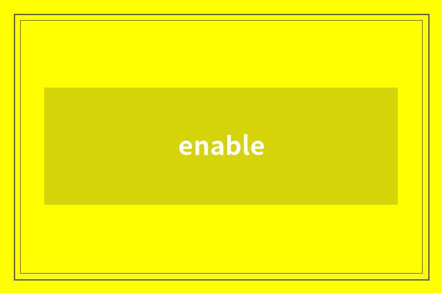 enable