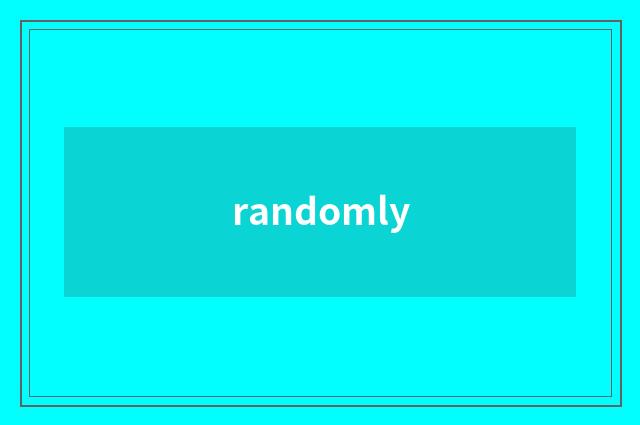 randomly