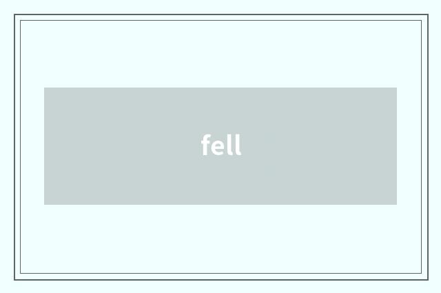 fell
