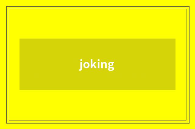 joking