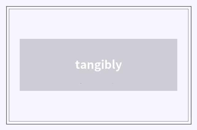 tangibly