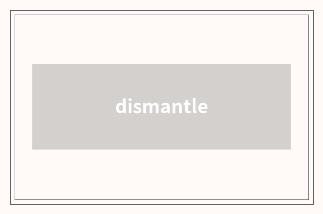 dismantle