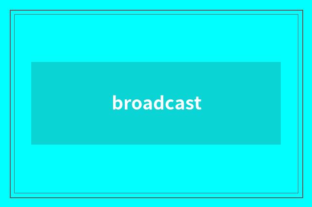 broadcast