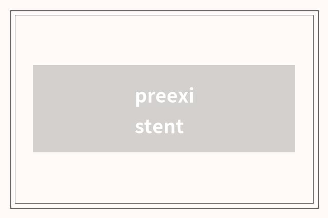 preexistent