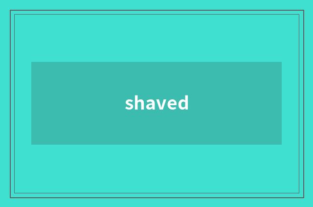 shaved