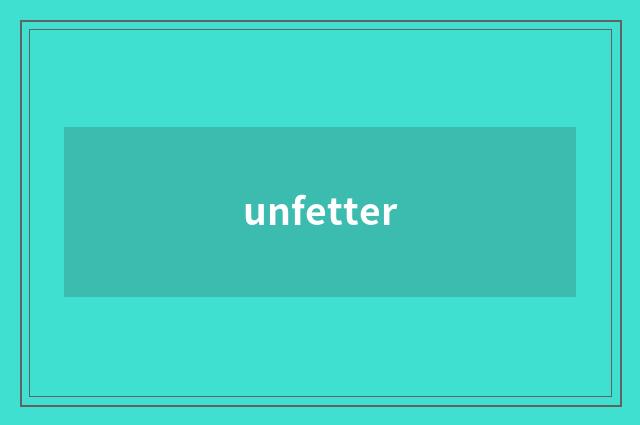 unfetter