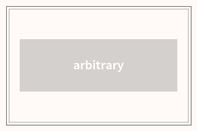 arbitrary