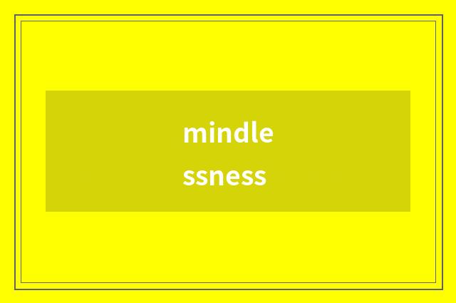 mindlessness