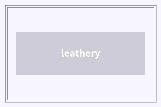 leathery