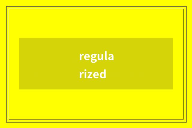 regularized