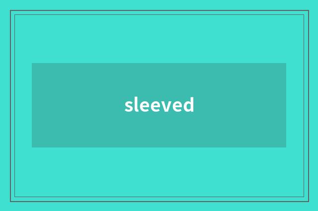 sleeved