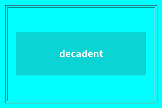 decadent