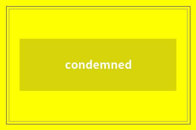 condemned