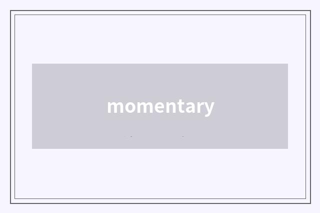 momentary
