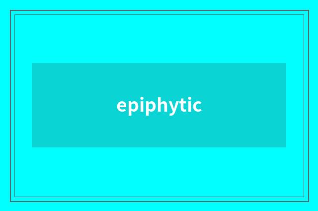 epiphytic