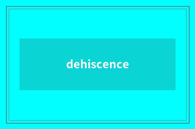 dehiscence