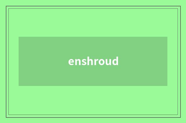 enshroud