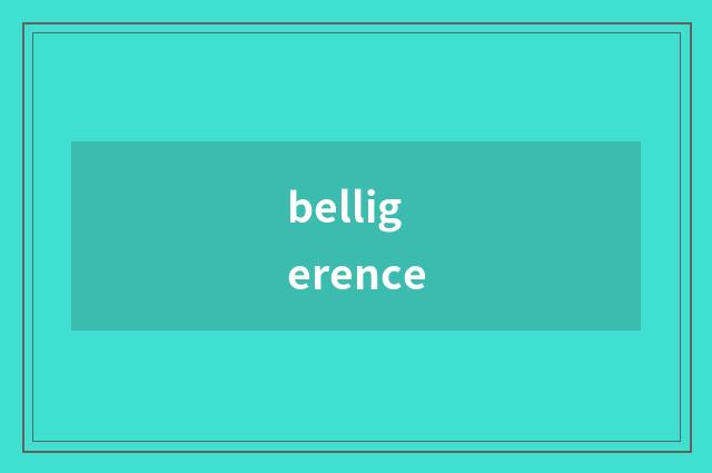 belligerence