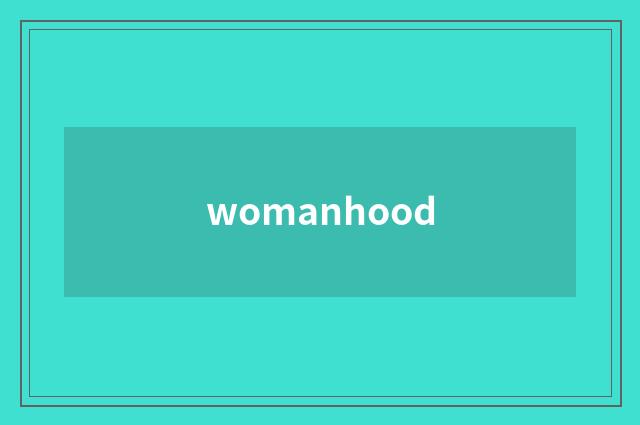 womanhood
