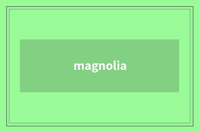 magnolia