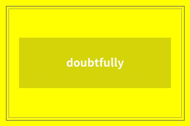 doubtfully