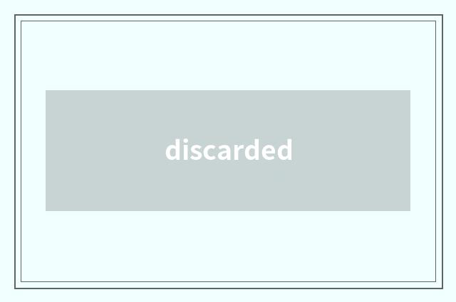 discarded