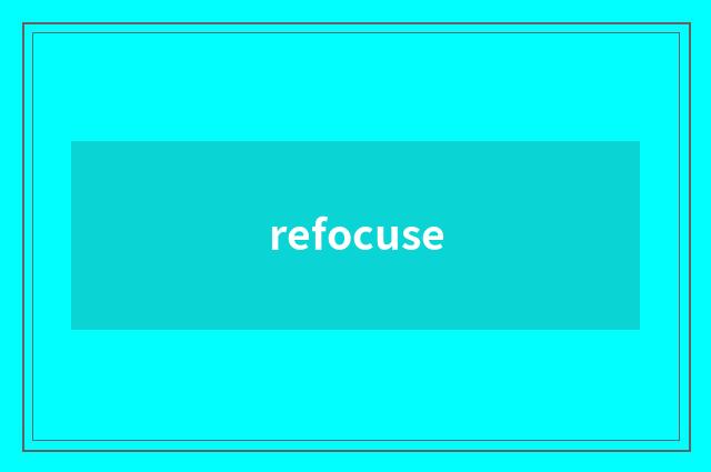 refocuse