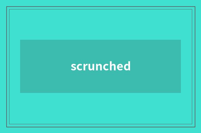 scrunched