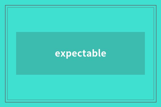 expectable