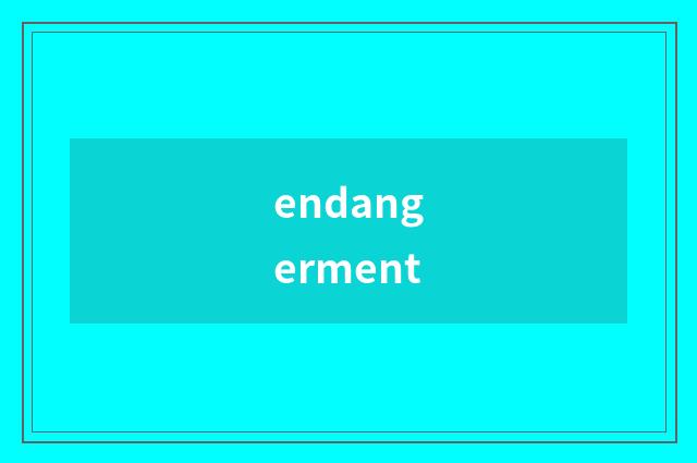 endangerment