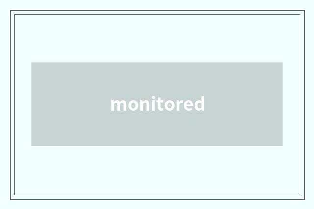 monitored