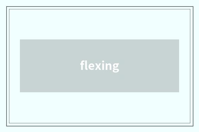 flexing