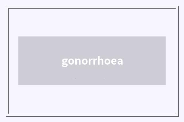 gonorrhoea
