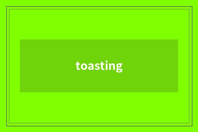toasting