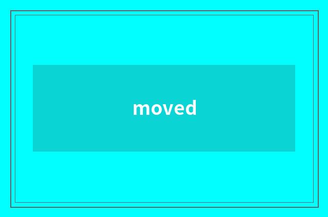 moved