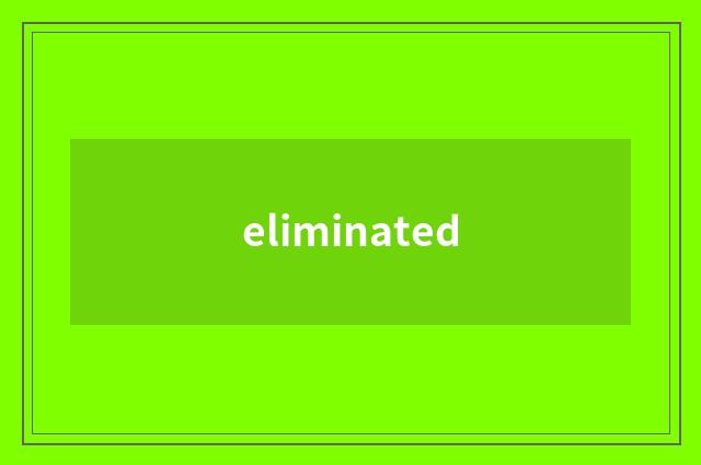 eliminated