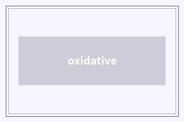 oxidative