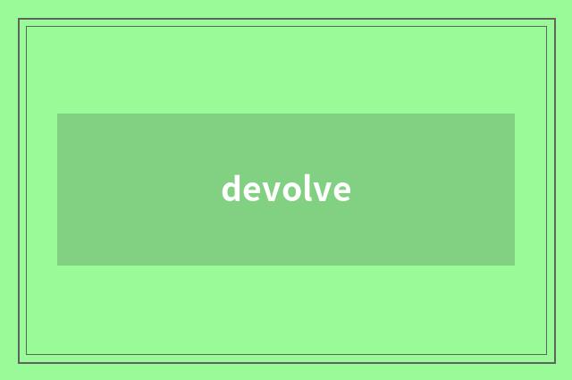 devolve